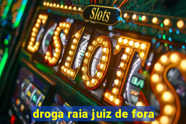 droga raia juiz de fora